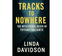 Tracks to Nowhere: The Mysterious Death of Tiffany Valiante