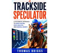 Trackside Speculator: A Systematic Approach to Horse Racing, Odds Analysis, and Bankroll Growth
