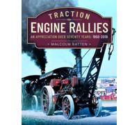 Traction Engine Rallies : An Appreciation Over Seventy Years, 1950-2019