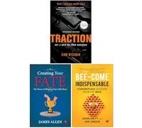Traction Get a Grip on Your Business, Creating Your Fate & Bee-come Indispensable 3 Books Collection Set