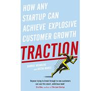 Traction – How Any Startup Can Achieve Explosive Customer Growth