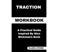 Traction Workbook: A Practical Guide Inspired By Gino Wickman’s Book