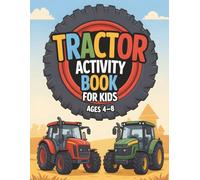 Tractor Activity Book: For Kids Ages 4-8 | Farm Puzzles, Coloring Pages, Mazes And Drawing Games With Hands-On Fun, Screen-Free Play And Skill-Building Challenges