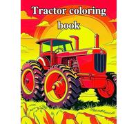 Tractor coloring book: For Adults and Teens 50 unique and engaging tractor illustrations on the country side.