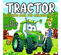 Tractor Coloring Book for Children Age 2: 25 Big & Simple Tractor Colouring Pages for Kids Farm Vehicles And Tractors In Farming Life Scenes Gift For Toddlers | Activity Book For Boys and Girls |