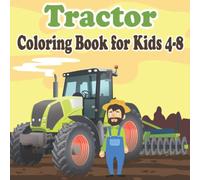 Tractor Coloring Book for Kids 4-8: A Fun Kids Activity Book with Various Tractor Designs for Children | Vehicles Pictures in Farm Coloring Book | Farming Gift Book