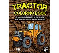 Tractor Coloring Book for Kids Ages 4-8: 30 Realistic Coloring Images: Big Tractor Book, Truck, Digger, Construction Vehicles Coloring Book, Gift Book ... Activity Book for Kids and Smart Toddlers)