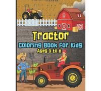 Tractor Coloring Book For Kids: Simple Coloring Books For Toddlers, Children And Preschoolers- Farm Trucks, Farming Vehicles And Different Types Of ... Design Keep Your Little One Engaged For Hours