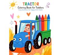 Tractor Coloring Book for Toddlers: Easy Machines for Happy Little Hands: Avoid Opening This Fun Zone If You Prefer Cookies to Big Noisy Rides