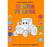 Tractor Feelings: Every Feeling Matters - Learn, Talk, and Color Together | Coloring Book for Kids Ages 3 to 8 (Big Feelings)