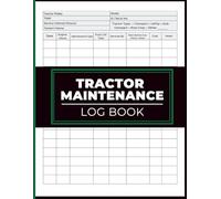 Tractor Maintenance Log Book: Engine Hour Tracker, Service History Organizer, Fluid Change Record & Cost Log for Agricultural Equipment