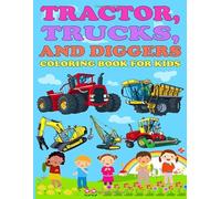 tractor ,trucks and diggers coloring book for kids: Tractor Colouring Book for Boys and Girls with a very special and high-quality illustrations of ... and dumpers for preschoolers and toddlers.
