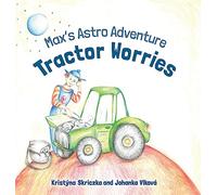 Tractor Worries: Max's Astro Adventure: 1 (Max's Astro Adventures)