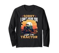 Tractors Farmer - Sorry but I cant hear you over my tractor! Long Sleeve T-Shirt