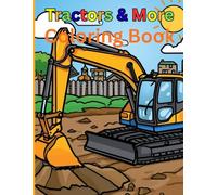 Tractors & More Coloring Book: Fun Farm Vehicles, Big Machines & Easy Coloring Pages for Kids