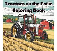 Tractors on the Farm Coloring Book: Includes 25 Illustrations to Color Along With Five Blank Sheets to Draw your Own! (All Things That Go!)