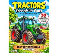 Tractors Through The Years: A Timeline Coloring Book for Kids Ages 4-8: From Horse-Drawn Plows and Steam Tractors to Modern Farm Giants