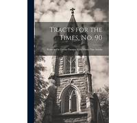 Tracts for the Times, No. 90: Remarks On Certain Passages in the Thirty-Nine Articles