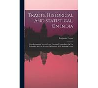 Tracts, Historical And Statistical, On India: With Journals Of Several Tours Through Various Parts Of The Peninsula: Also, An Account Of Sumatra, In A Series Of Letters