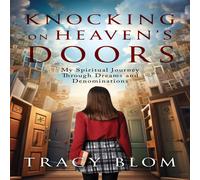 Tracy Blom Knocking on Heaven's Doors: my spiritual journey through dreams Tracy Blom Multicolor