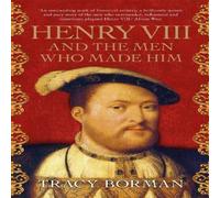 Tracy Borman Henry VIII & the Men Who Made Him Paperback Book Tracy Borman Multicolor