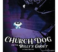 Tracy Mattes Church Dog & the Bully's Ghost Hardcover Book Tracy Mattes Multicolor