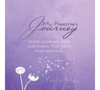 Tracy May My Preemie's Journey: Your Journal for Surviving the NICU and in White Tracy May White