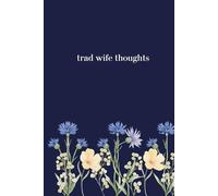 Trad Wife Thoughts: Wildflower Journal, Paperback Diary, Funny Gift for Mom, Women, Friends