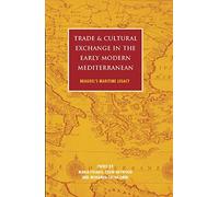 Trade and Cultural Exchange in the Early Modern Mediterranean: Braudel's Maritime Legacy (International Library of Historical Studies)