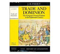 Trade and Dominion: European Overseas Empires in the 18th Century (History of Civilization)