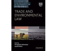 Trade and Environmental Law (Elgar Encyclopedia of Environmental Law series)