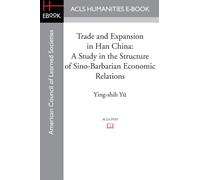 Trade and Expansion in Han China : A Study in the Structure of Sino-Barbarian Economic Relations