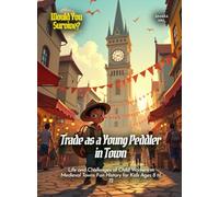 Trade as a Young Peddler in Town: Life and Challenges of Child Workers in Medieval Towns Fun History for Kids Ages 8 to 12 (Book for Curious Kids)