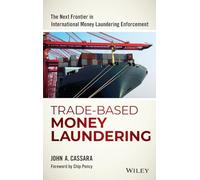 Trade-Based Money Laundering: The Next Frontier in International Money Laundering Enforcement (Wiley and SAS Business Series)