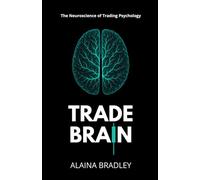 Trade Brain: The Neuroscience of Trading Psychology