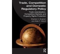 Trade, Competition and Domestic Regulatory Policy : Trade Liberalisation, Competitive Markets and Property Rights Protection