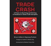 Trade Crash : A Primer on Surviving and Thriving in Pandemics & Global Trade Disruption
