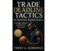 Trade Deadline Tactics in Fantasy Basketball: Flipping Assets Before It’s Too Late: Mastering market psychology, negotiation, and timing for competitive edge