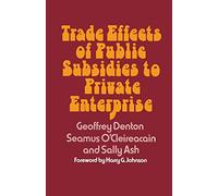 Trade Effects of Public Subsidies to Private Enterprise (Trade Policy Research Centre)