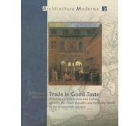 Trade in Good Taste: Relations in Architecture and Culture Between the Dutch Republic and the Baltic World in the Seventeenth Century: 2 (Architecura Moderna 2)