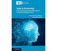 Trade in Knowledge: Intellectual Property, Trade and Development in a Transformed Global Economy