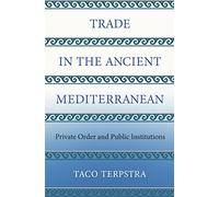 Trade in the Ancient Mediterranean: Private Order and Public Institutions: 79 (The Princeton Economic History of the Western World)