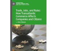Trade, Jobs, and Rules: How Transatlantic Commerce Affects Companies and Citizens (International Political Economy Series)