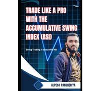 Trade like a PRO with the Accumulative Swing Index (ASI) (Pro Trader Advanced Strategy and Next Level Special Indicators Series)