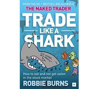 Trade Like a Shark: The Naked Trader on how to eat and not get eaten in the stock market