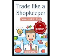 Trade Like A Shopkeeper - Never Sell in Loss: Shopkeeper Mindset for Smart & Profitable Trading
