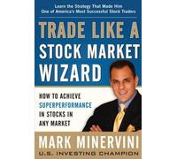 Trade Like a Stock Market Wizard: How to Achieve Super Performance in Stocks...
