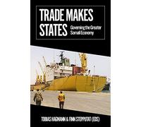 Trade Makes States: Governing the Greater Somali Economy (African Arguments)