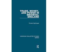 Trade, Money, and Power in Medieval England (Variorum Collected Studies)