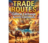 Trade Routes: Cultural Exchange Across Continents